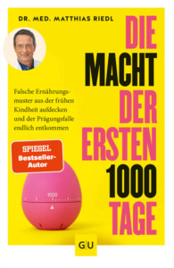 Buchcover: Die Macht der ersten 1000 Tage; Dr. Riedl; Falsche Ernährungsmuster aus der frühen Kindheit aufdecken und der Prägungsfalle endlich entkommen.