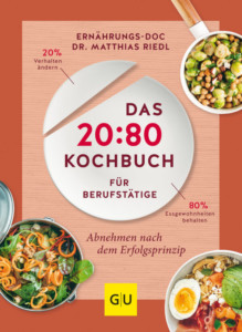 Buchcover: Das 20:80 Kochbuch für Berufstätige; Abnehmen nach dem Erfolgsprinzip; Ernährungsdoc - Dr. Matthias Riedl